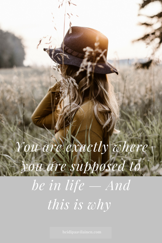 You are exactly where you are supposed to be in life 