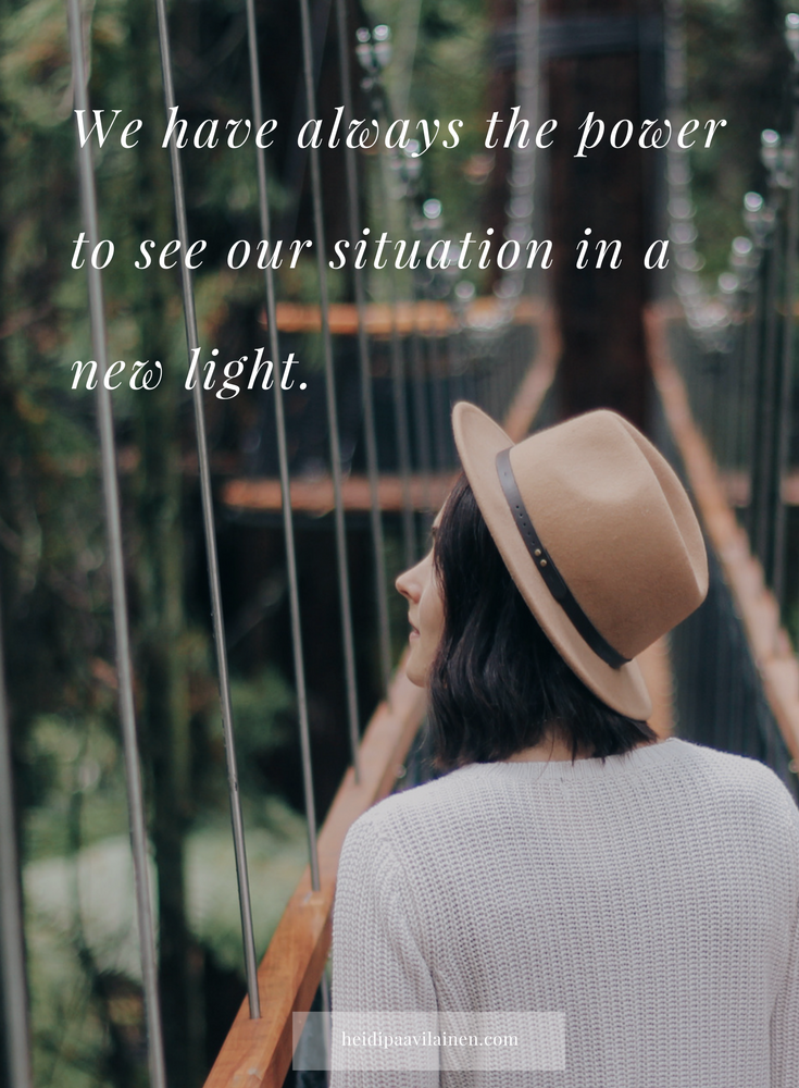 We have always the power to see our situation in a new light. — Heidi Paavilainen