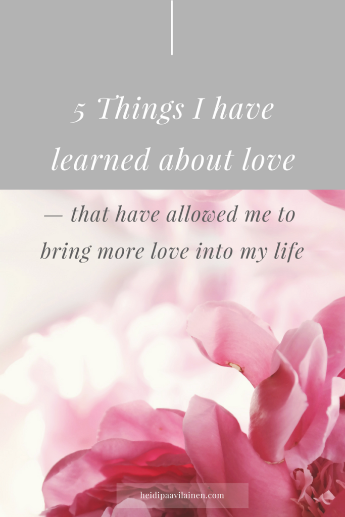 5 Things I have learned about love, that have allowed me to bring more love into my life. Click through to read the post. | Relationship advice | Relationship problems | Find love | Spiritual guidance | Three Principles |