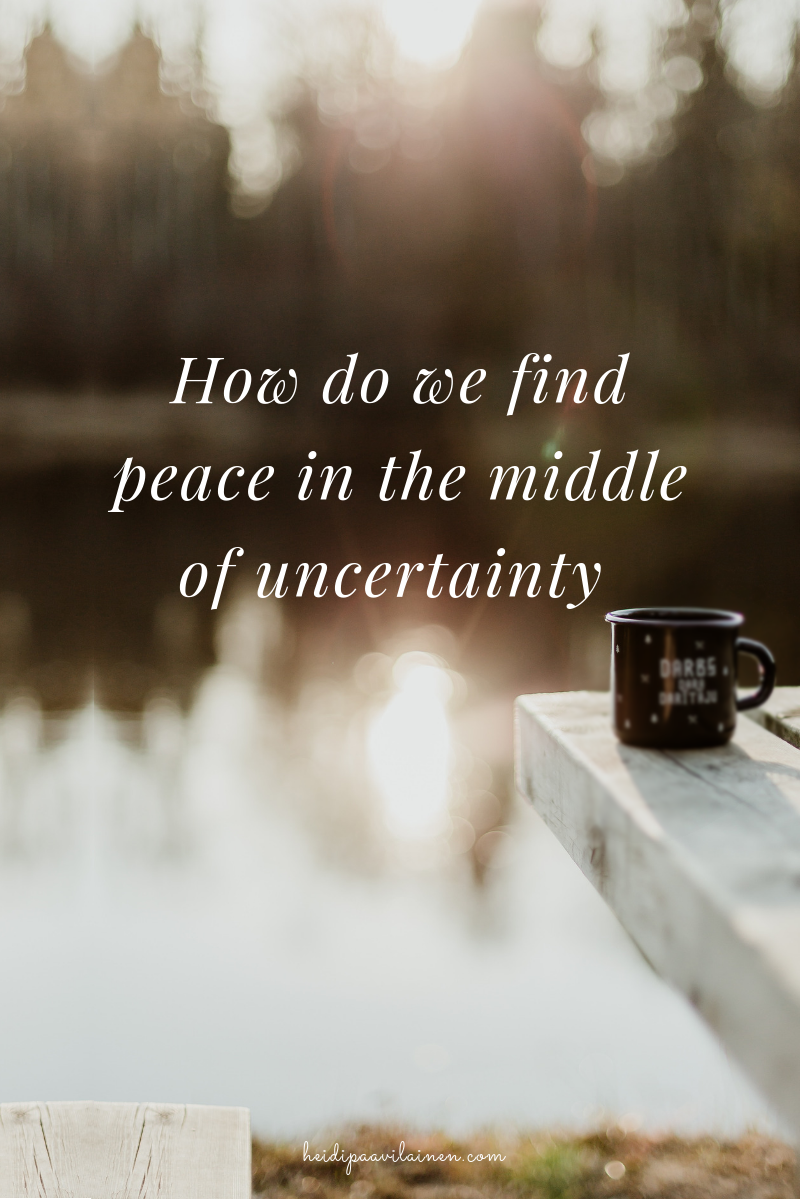 How do we find peace in the middle of uncertainty