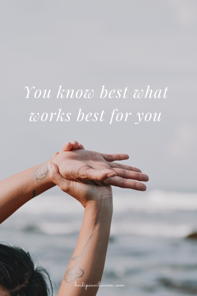 You know best what works best for you