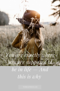 You are exactly where you are supposed to be in life — And this is why. Click through to read the post.