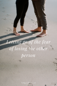 Letting go of the fear of losing the other person.