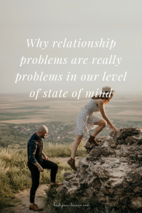 Why relationship problems are really problems in our level of state of mind.