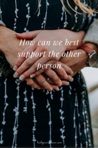 How can we best support the other person